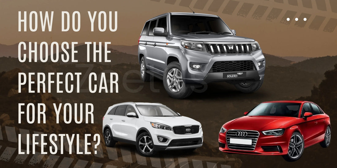 How Do You Choose the Perfect Car for Your Lifestyle? - zeetas