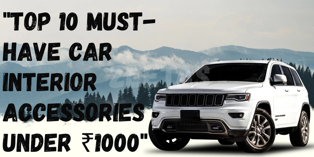Top-10-Must-Have-Car-Interior-Accessories-Under-1000 zeetas